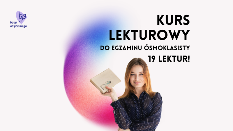 Kurs lekturowy do egzaminu ósmoklasisty – wszystkie obowiązkowe lektury w jednym miejscu