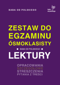 Egzamin ósmoklasisty – zestaw lektur obowiązkowych – opracowania i streszczenia