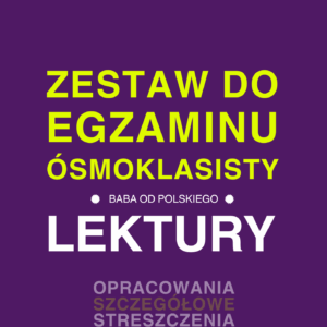 Egzamin ósmoklasisty – zestaw lektur obowiązkowych – opracowania i streszczenia