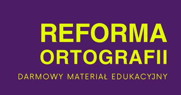 Reforma ortografii – darmowy materiał edukacyjny opracowany przez Babę od polskiego