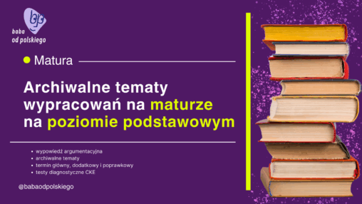 Tematy wypracowań matura podstawowa język polski poziom podstawowy archiwalne wypracowanie CKE wypowiedź argumentacyjna