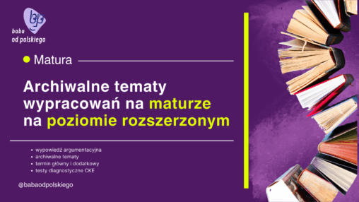 Tematy wypracowań matura rozszerzona język polski poziom podstawowy archiwalne wypracowanie CKE wypowiedź argumentacyjna