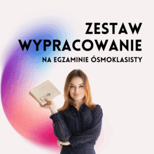 Zestaw – Wypracowanie na egzaminie ósmoklasisty