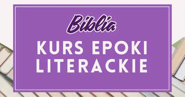 Biblia: kurs z epok do testu historycznoliterackiego – przygotowanie do matury