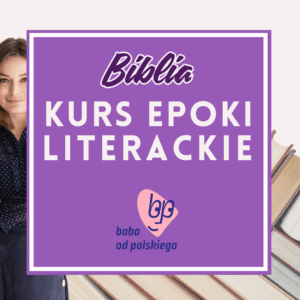 Biblia: kurs z epok do testu historycznoliterackiego – przygotowanie do matury