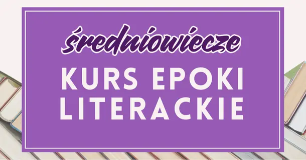 Średniowiecze: kurs z epok do testu historycznoliterackiego – przygotowanie do matury