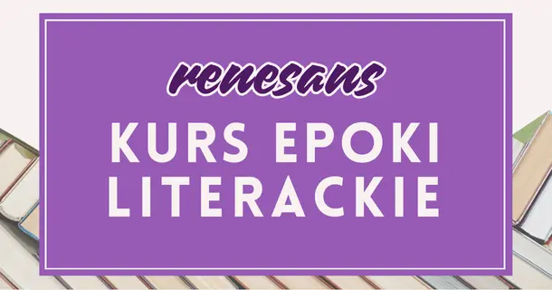 Renesans: kurs z epok do testu historycznoliterackiego – przygotowanie do matury