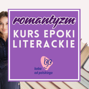 kurs romantyzmu do testu historycznoliterackiego i matury
