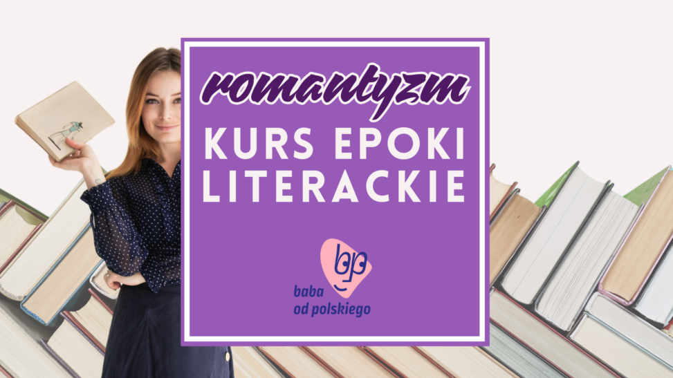 kurs romantyzmu do testu historycznoliterackiego i matury