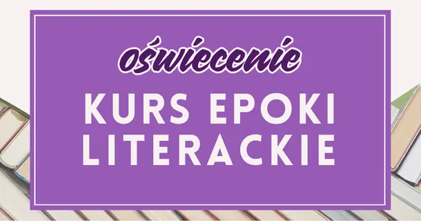 Oświecenie: kurs z epok do testu historycznoliterackiego – przygotowanie do matury