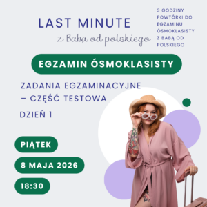 Bilet na LAST MINUTE z Babą od polskiego – egzamin ósmoklasisty, dzień 1: część testowa (8 maja 2026 r.)