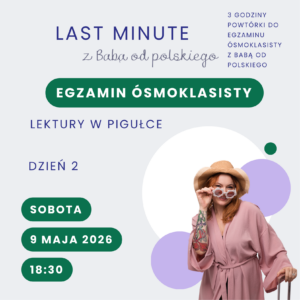 Bilet na LAST MINUTE z Babą od polskiego – egzamin ósmoklasisty, dzień 2: lektury w pigułce (9 maja 2026 r.)