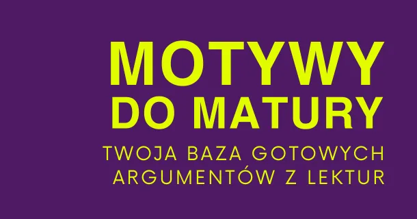 „Motywy literackie do matury” – Twoja baza gotowych argumentów z lektur [155 stron]