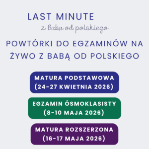 LAST MINUTE z Babą od polskiego