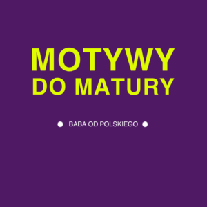 „Motywy literackie do matury” – Twoja baza gotowych argumentów z lektur [155 stron]