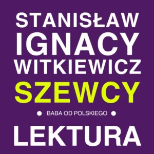 „Szewcy” Stanisław Ignacy Witkiewicz - opracowanie i streszczenie