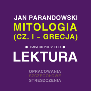 „Mitologia” (cz. I – Grecja), Jan Parandowski - opracowanie i streszczenie