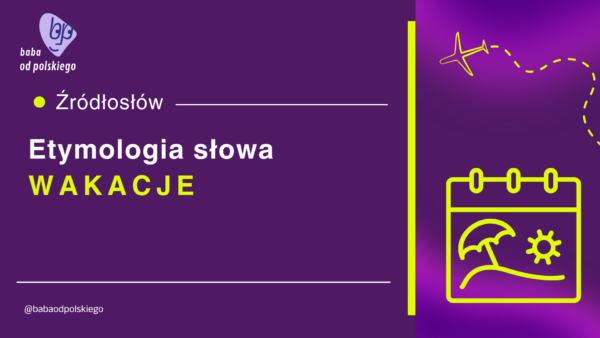 wakacje etymologia