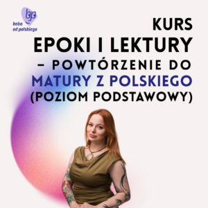 Epoki i lektury na maturze z polskiego (poziom podstawowy) – autorski kurs Baby od polskiego (przedsprzedaż)