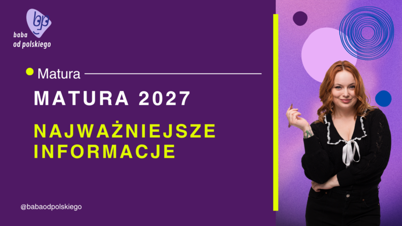 Matura 2027 – język polski – najważniejsze informacje, termin, jak się uczyć